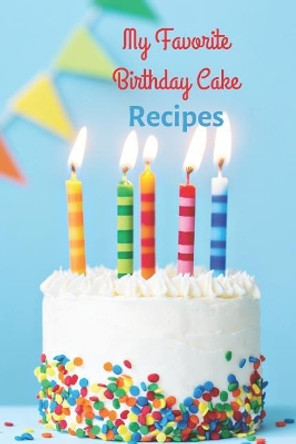My Favorite Birthday Cake Recipes by White Dog Books 9781070673714