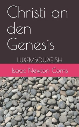 Christi an den Genesis: Luxembourgish by Isaac Newton Corns 9781070727882