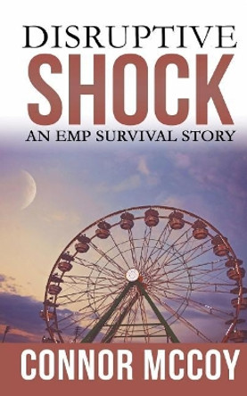 Disruptive Shock: An EMP Survival story by Connor McCoy 9781070818702