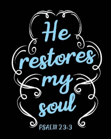 He Restores My Soul: Psalm 23:3 - Biblical Quote Book for Writing Bible Verse Gift by Mango Face 9781070911823