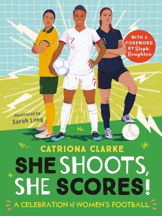 She Shoots, She Scores!: A Celebration of Women's Football Sarah Long 9780753446287