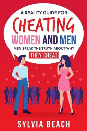 A Reality Guide For Cheating Women And Men: Men Speak The Truth About Why They Cheat by Sylvia Beach 9781071184752