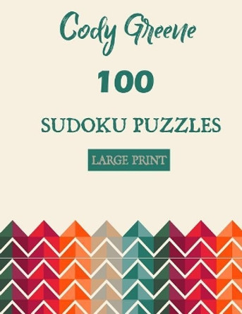 100 Sudoku Puzzles: Easy to Hard Large Print Puzzles by Cody Greene 9781071431146