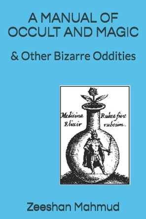 A Manual of Occult and Magic: & Other Bizarre Oddities by Zeeshan Mahmud 9781072100317