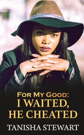For My Good: I Waited, He Cheated by Tyora Moody 9781072930082
