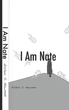 I Am Nate by Arthur S Newman 9781072962144