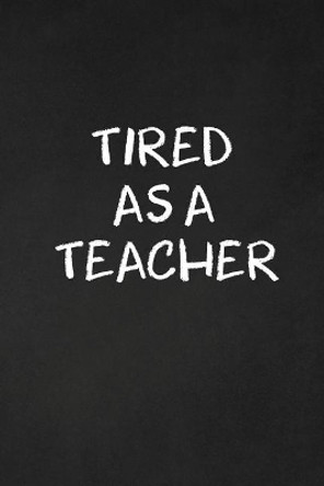 Tired As A Teacher: Funny Teacher Gifts by Rainbowpen Publishing 9781072986959