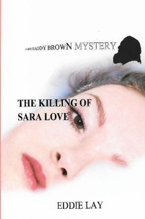 The Killing of Sara Love: A Big Daddy Brown Mystery by Eddie Lay 9781075903076