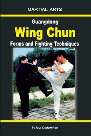 Guangdong Wing Chun - Forms and Fighting Techniques by Oleg Pehovsky 9781075924590