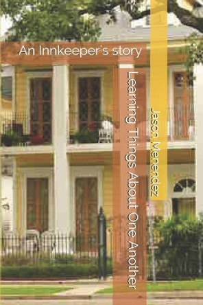 Learning Things About One Another: An Innkeeper's story by Jason Menendez 9781075955907