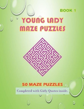 50 Young Lady Maze Puzzles Book 1 Completed With Girly Quotes Inside: Maze Book Series by Isyaias Sawing 9781073012206