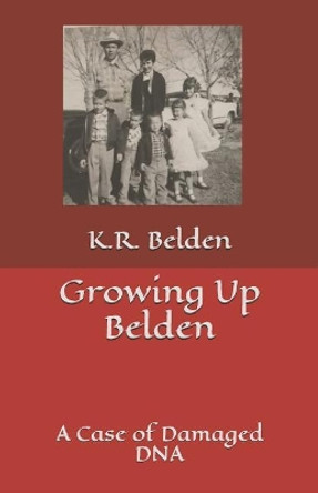 Growing Up Belden: A Case of Damaged DNA by Georgie Belden 9781073081370