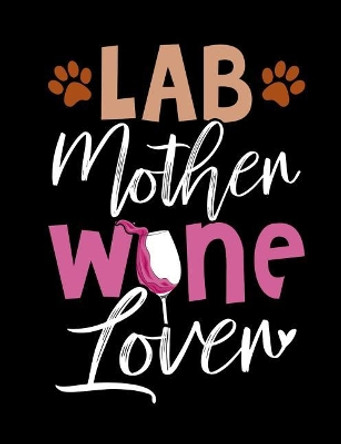 Lab Mother Wine Lover: Funny Quotes and Pun Themed College Ruled Composition Notebook by Punny Notebooks 9781073134717