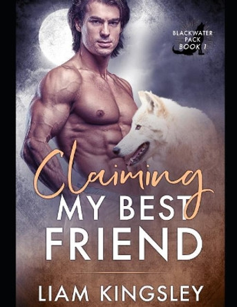 Claiming My Best Friend by Liam Kingsley 9781076480903