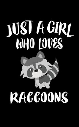 Just A Girl Who Loves Raccoons: Animal Nature Collection by Marko Marcus 9781076647870