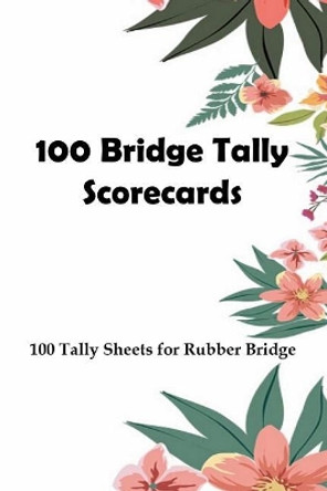 100 Bridge Tally Scorecards: 100 Tally Sheets for Rubber Bridge by Lori Vihlin 9781076870476