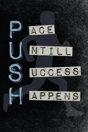 Push Pace Untill Success Happens: Motivational 365 days runners log book to track your day-by-day training progresses by Skizzenmonster Runner Notebooks 9781073642151