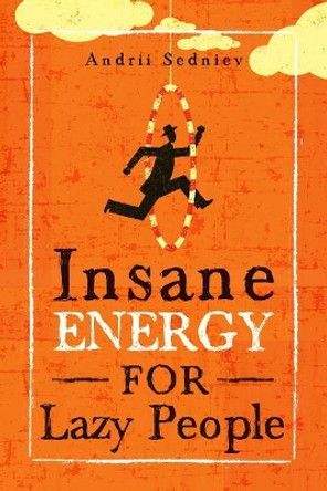 Insane Energy for Lazy People: A Complete System for Becoming Incredibly Energetic by Andrii Sedniev 9781074402655