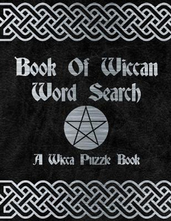 Book Of Wiccan: Wicca Word Search Puzzle Solitary Activity Witch Craft Magick Game For Adults & Teens Large Print Size Pagan Celtic Theme Design Soft Cover by New Age Wicca Journal 9781076879356