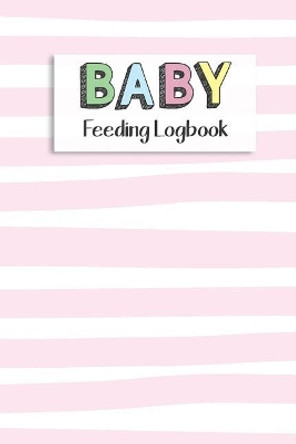 BABY Feeding Logbook: Feeding, Diaper and Weight Tracker for Newborns. A must have for any new parent! by Dadamilla Design 9781073393213