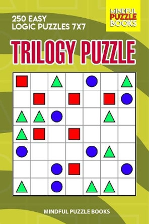 Trilogy Puzzle: 250 Easy Logic Puzzles 7x7 by Mindful Puzzle Books 9781073639854