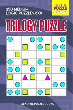 Trilogy Puzzle: 250 Medium Logic Puzzles 8x8 by Mindful Puzzle Books 9781073650798