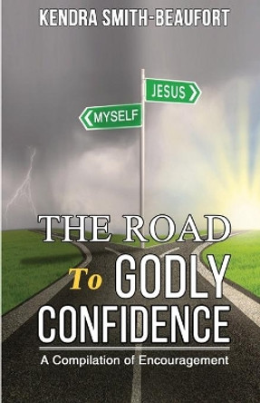 The Road to Godly Confidence: A Compilation of Encouragement by Kendra Smith-Beaufort 9781073713158