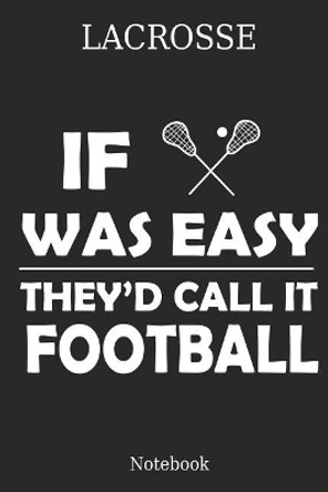 Lacrosse If Was They'd Calle It Football Notebook: Great Gift Idea for Lacrosse Player and Coaches(6x9 - 100 Pages Dot Gride) by Vanessa Publishing 9781073719167