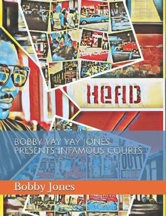 Bobby Yay Yay Jones Presents Infamous Courts by Bobby Yay Yay Jones 9781074702243