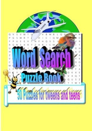 Word Search Puzzle Book: 50 Puzzles for Tweens and Teens by Tiffany Wilson 9781074763015