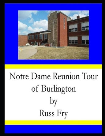 Notre Dame Reunion Tour of Burlington by Russ Fry 9781074830427