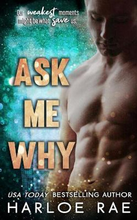 Ask Me Why: An Enemies to Lovers Standalone Romance by Harloe Rae 9781074865764