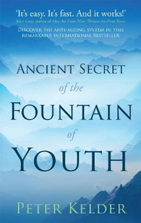 The Ancient Secret of the Fountain of Youth by Peter Kelder