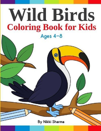 Wild Birds Coloring Book for Kids: Easy, Fun and Relaxing Coloring pages for bird lovers ages 4-8 by Sachin Sachdeva 9781074952075