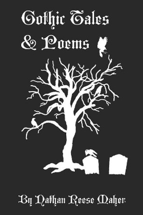 Gothic Tales & Poems by Nathan Reese Maher 9781075096044