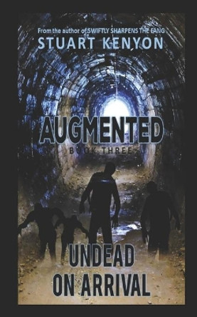 Undead on Arrival - Augmented book 3: A Post-Apocalyptic Zombie Series by Stuart Kenyon 9781075184413