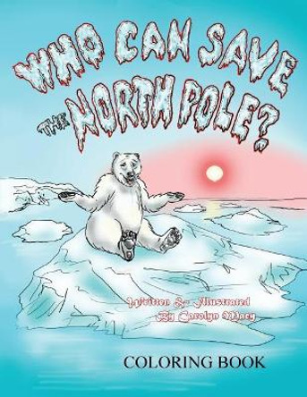 Who Can Save the North Pole Coloring Book by Carolyn Macy 9780998912790