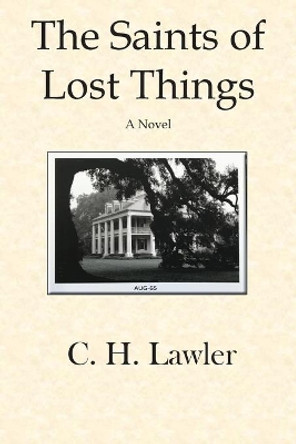 The Saints of Lost Things by C H Lawler 9781088019696