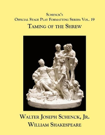 Schenck's Official Stage Play Formatting Series: Vol. 19 - Taming of the Shrew by William Shakespeare 9781075809446