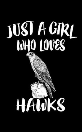 Just A Girl Who Loves Hawks: Animal Nature Collection by Marko Marcus 9781075410772