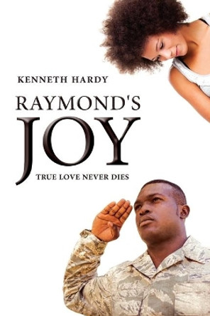 Raymond's Joy: True Love Never Dies by Kenneth Hardy 9781075471148