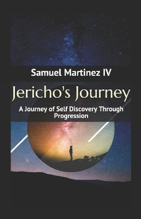 Jericho's Journey: A Journey of Self Discovery Through Progression by Samuel Martinez IV 9781075494390