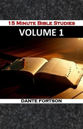 15 Minute Bible Studies: Volume 1 by Dante Fortson 9781075618352