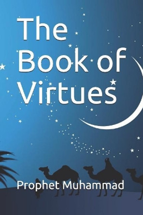 The Book of Virtues: Prophet Muhammad Hadith by Prophet Muhammad 9781075646836