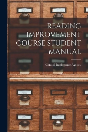 Reading Improvement Course Student Manual by Central Intelligence Agency 9781013729584