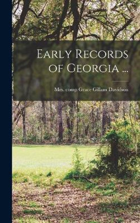 Early Records of Georgia ... by Mrs Grace Gillam Comp Davidson 9781013748691