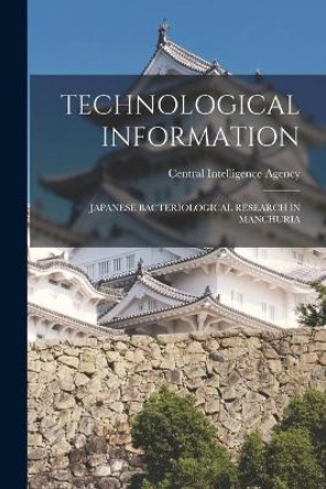 Technological Information: Japanese Bacteriological Research in Manchuria by Central Intelligence Agency 9781014008732