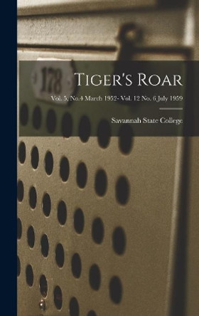 Tiger's Roar; Vol. 5, No.4 March 1952- Vol. 12 No. 6 July 1959 by Savannah State College (Ga ) 9781014333278