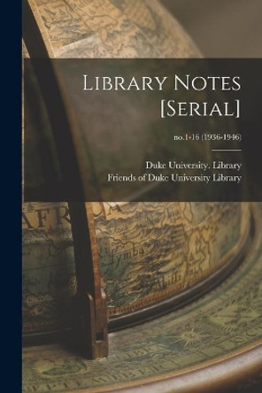 Library Notes [serial]; no.1-16 (1936-1946) by Duke University Library 9781014357175