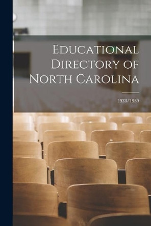 Educational Directory of North Carolina; 1938/1939 by Anonymous 9781014429131